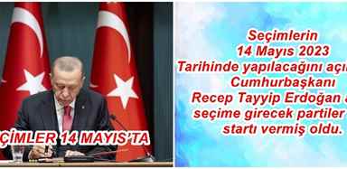SEÇİMLER 14 MAYIS’TA YAPILACAK