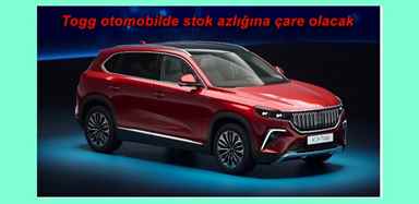 TOGG otomobilde stok azlığına çare olacak