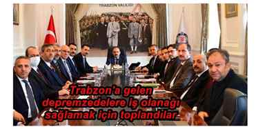 Trabzon’a gelen depremzedelere iş olanağı sağlamak için Toplandılar