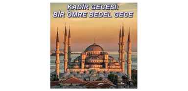 KADİR GECESİ BİR ÖMRE BEDEL GECE