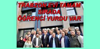 TRABZON EVİ’MİZ TÜRKİYE’NİN HİZMETİNDE