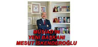 MÜSİAD’A YENİ BAŞKAN