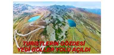 TURİTSLERİN GÖZDESİ YEDİ GÖLLER YOLU AÇILDI