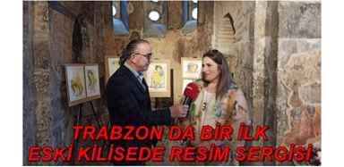 TRABZON DA BİR İLK ESKİ KİLİSEDE RESİM SERGİSİ