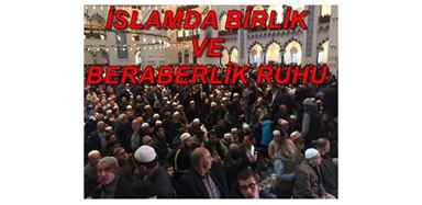 İSLAMDA BİRLİK VE BERABERLİK RUHU