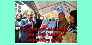 Kadınların el emeği, göz nuru eserleri görücüye çıktı!