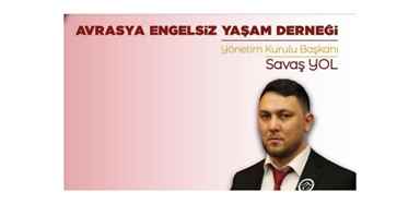 AVRASYA ENGELSİZ YAŞAM DERNEĞİ YÖNETİM KURULU BAŞKANI  SAVAŞ YOL’DAN İLGİLİLERE ÇAĞRI.