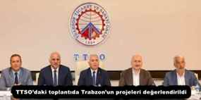 Trabzon’un projeleri değerlendirildi