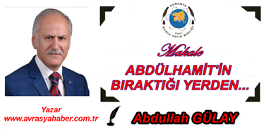 ABDÜLHAMİT’İN BIRAKTIĞI YERDEN…