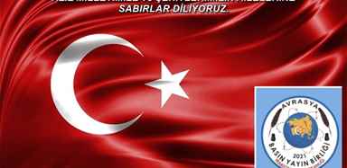 AZİZ MİLLETİMİZE ve ŞEHİTLERİMİZİN AİLELERİNE SABIRLAR DİLİYORUZ.