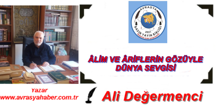 ÂLİM VE ÂRİFLERİN GÖZÜYLE DÜNYA SEVGİSİ