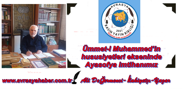 Ümmet-i Muhammed’in hususiyetleri ekseninde Ayasofya imtihanımız