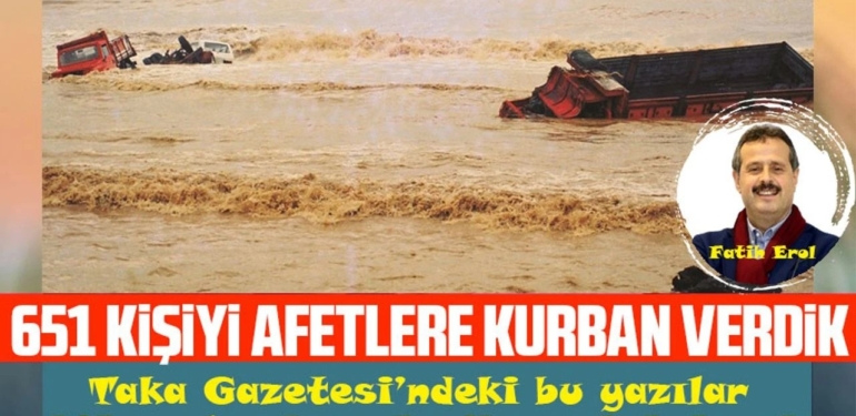 651 Kişiyi Afetlere Kurban Verdik
