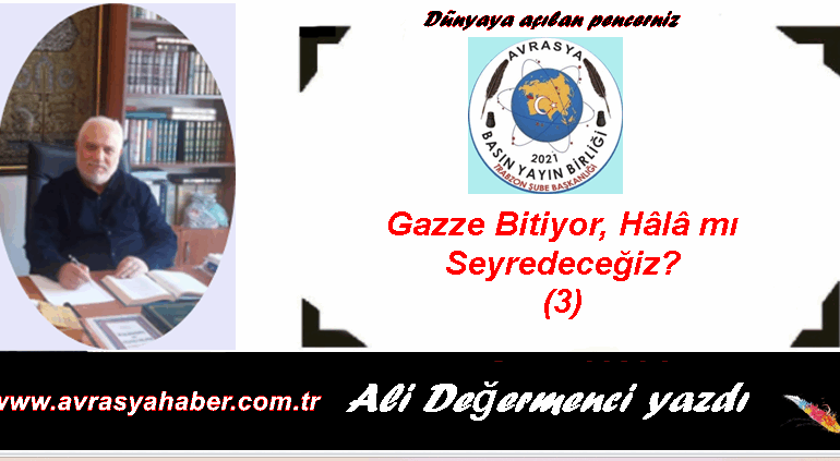 Gazze Bitiyor, Hâlâ mı Seyredeceğiz? (3)